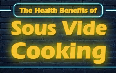 The Health Benefits of Sous Vide Cooking